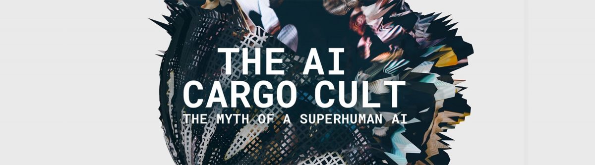 The Myth of a Superhuman AI (Feb 2019)