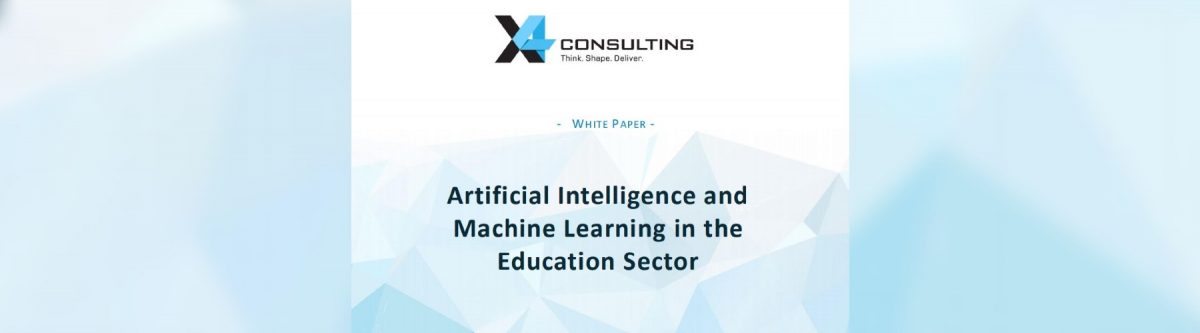 X4 Consulting White Paper: Artificial Intelligence and Machine Learning in the Education Sector (Feb 2019)