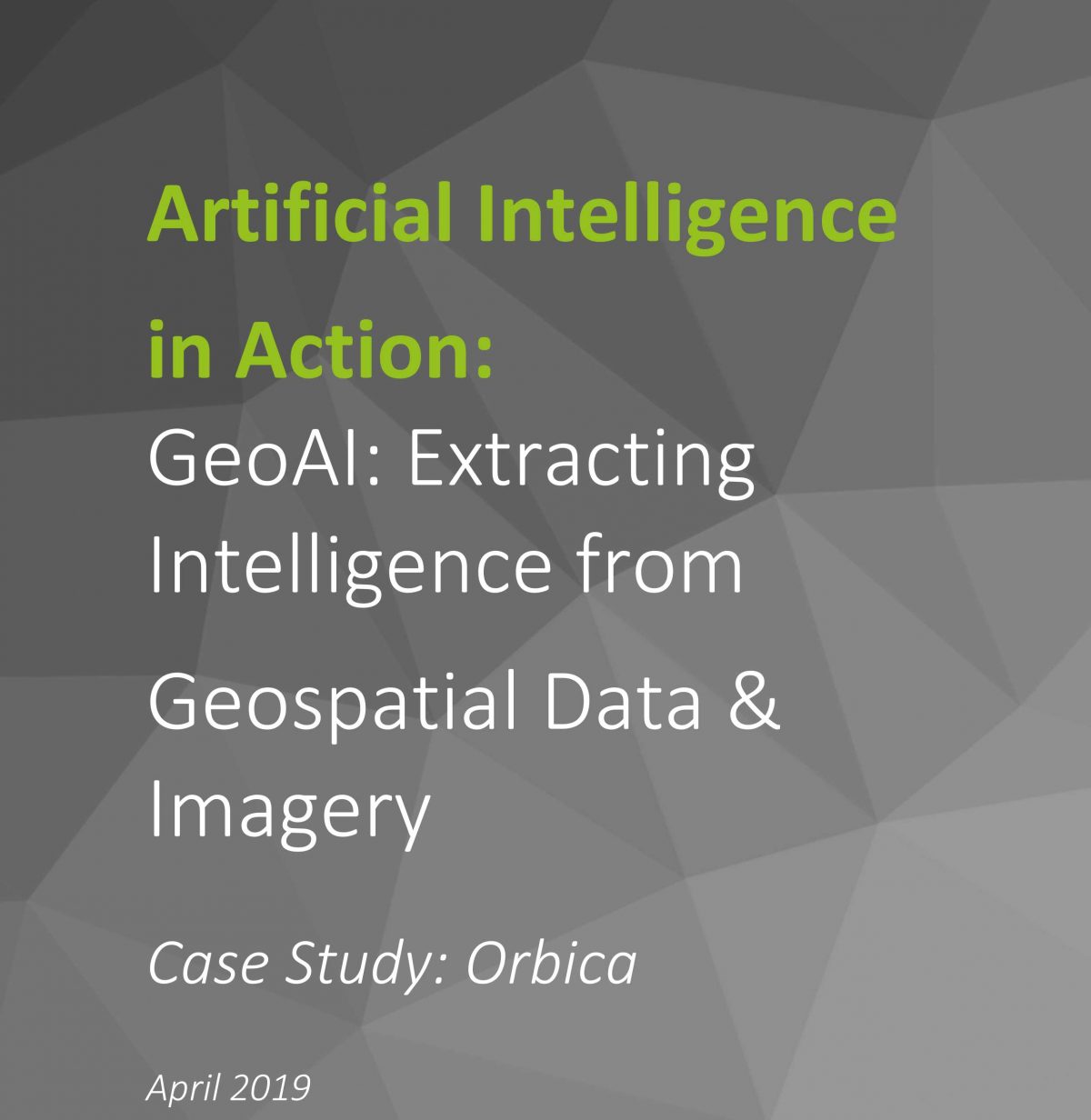 Artificial Intelligence in Action: GeoAI: Extracting Intelligence from Geospatial Data & Imagery